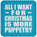 All I Want For Christmas Is More Puppetry - Coaster