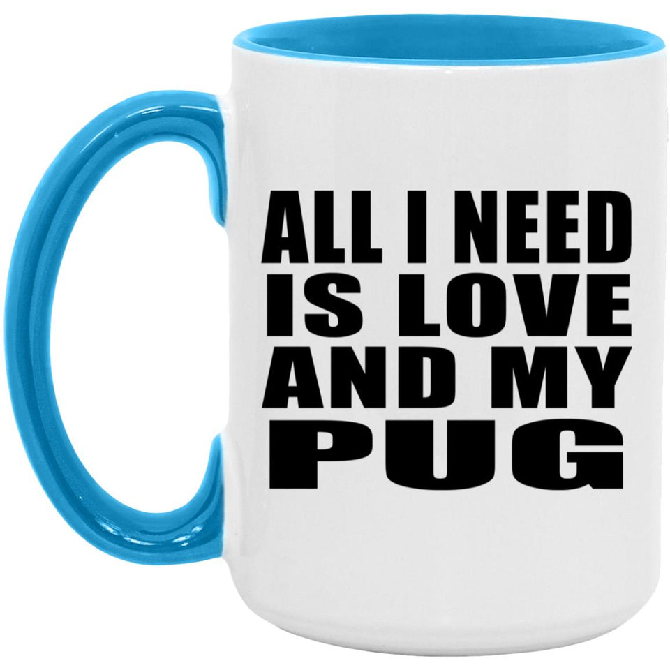 All I Need Is Love And My Pug - 15oz Accent Mug Blue