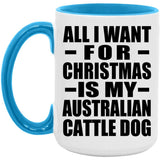 All I Want For Christmas Is My Australian Cattle Dog - 15oz Accent Mug Blue