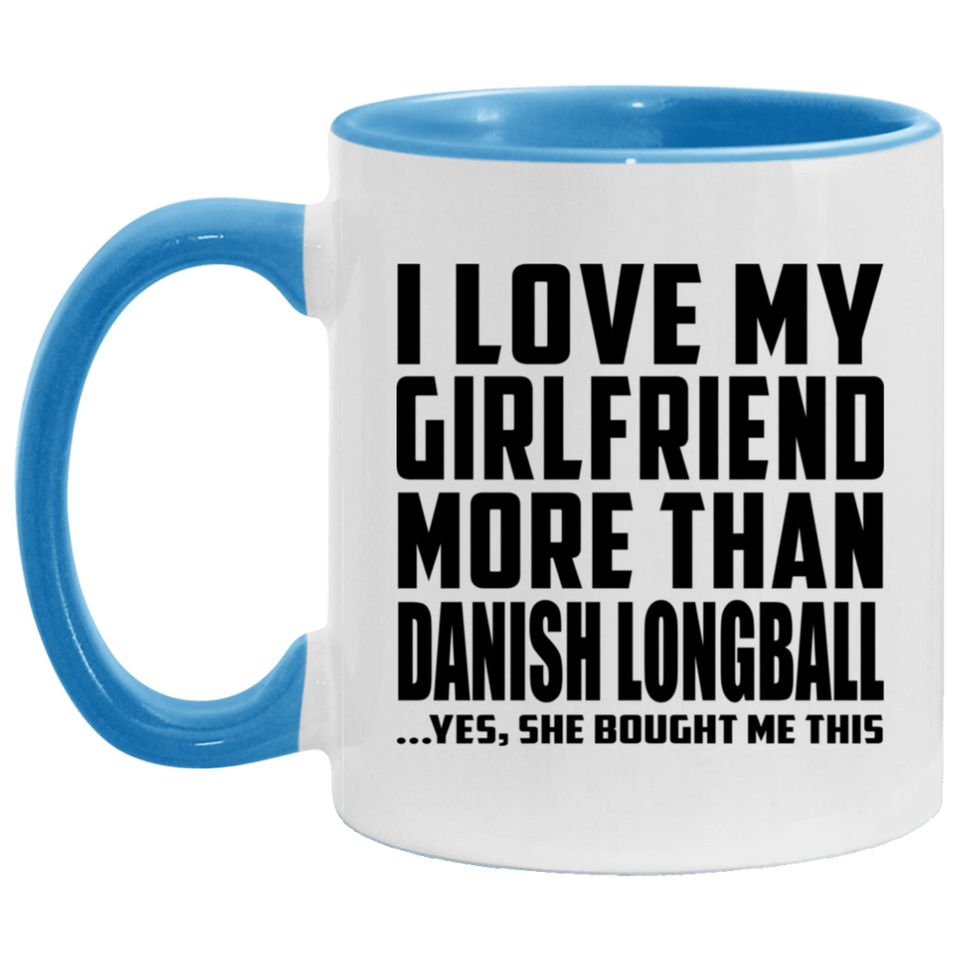 I Love My Girlfriend More Than Danish Longball - 11oz Accent Mug Blue