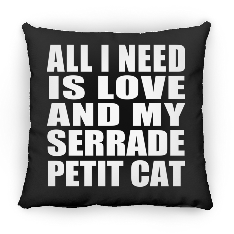 All I Need Is Love And My Serrade Petit Cat - Throw Pillow Black