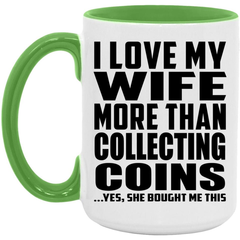 I Love My Wife More Than Collecting Coins - 15oz Accent Mug Green