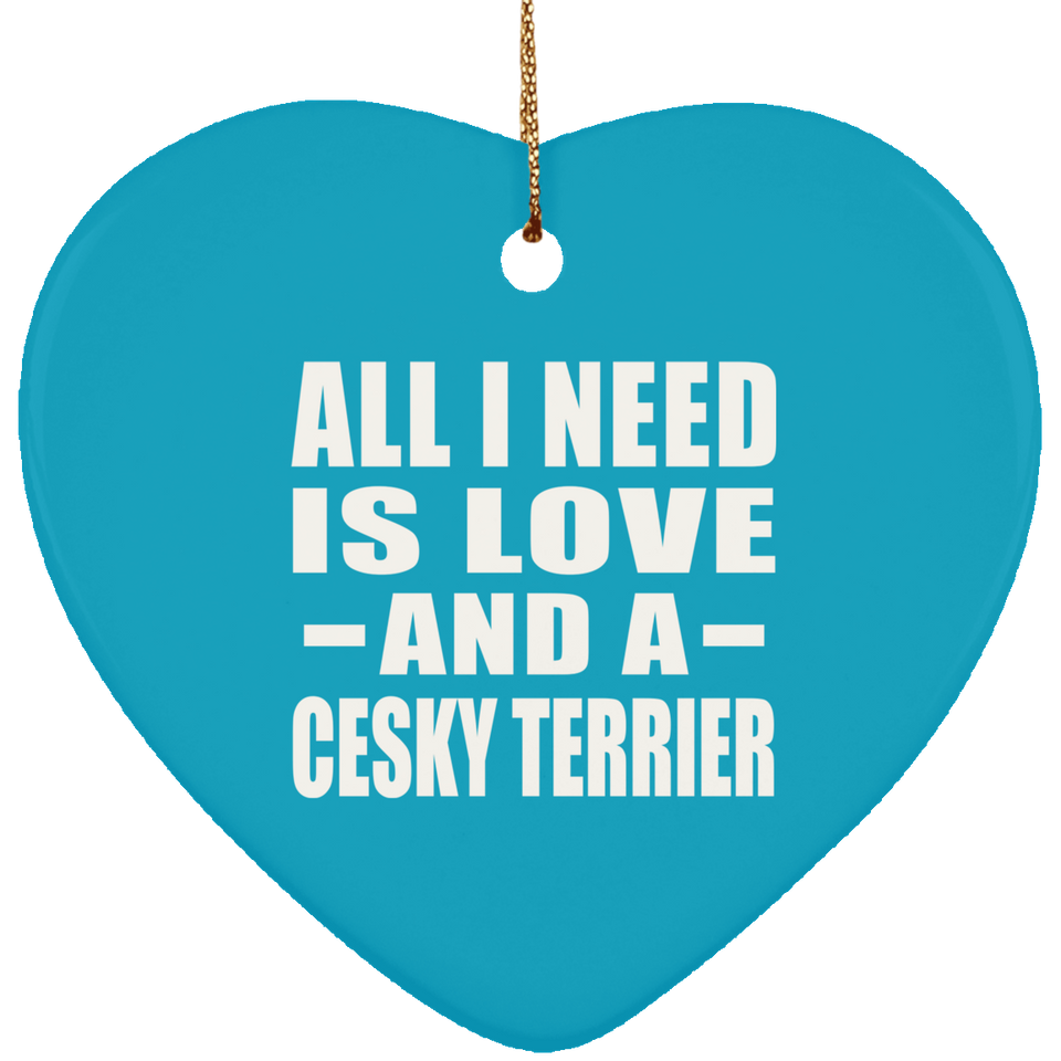All I Need Is Love And A Cesky Terrier - Heart Ornament