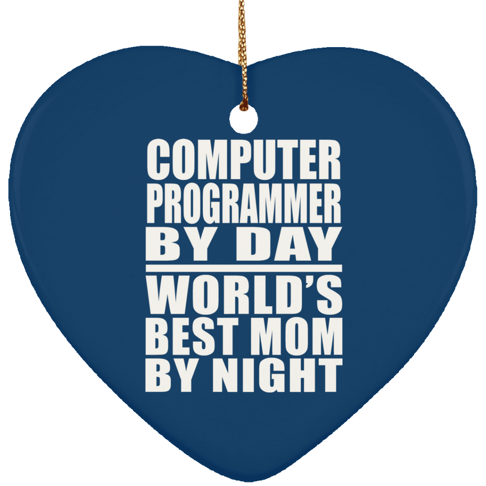 Computer Programmer By Day World's Best Mom By Night - Heart Ornament