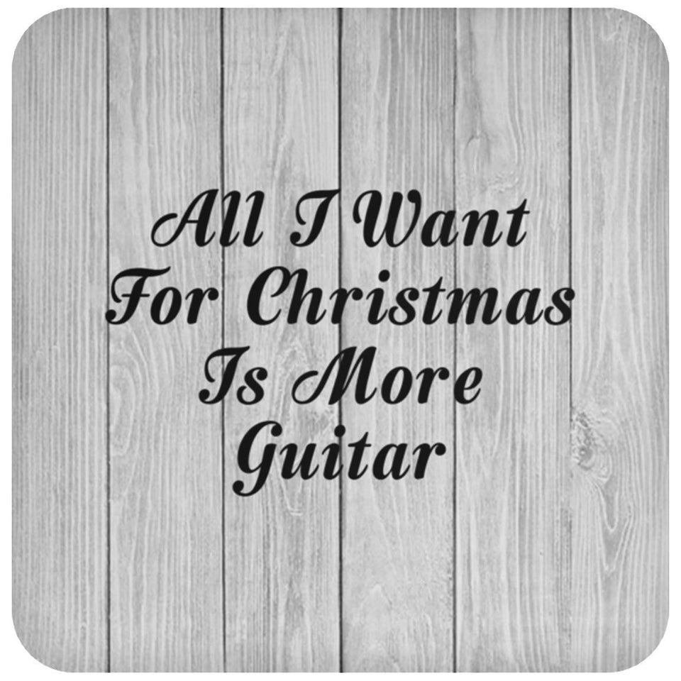 All I Want For Christmas Is More Guitar - Drink Coaster F