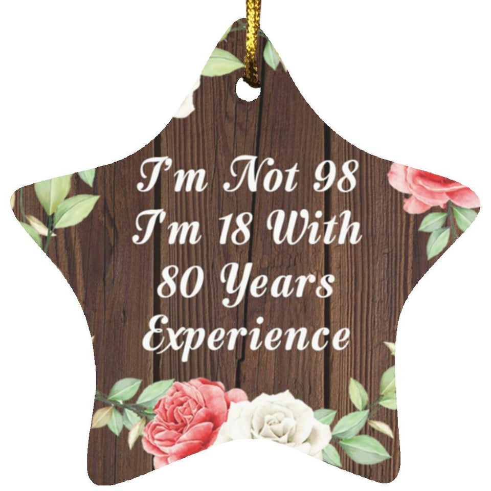 98th Birthday I'm Not 98 I'm 18 With 80 Years Of Experience - Star Ornament A
