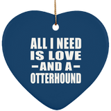 All I Need Is Love And A Otterhound - Heart Ornament