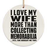 I Love My Wife More Than Collecting Memorabilia - Circle Ornament
