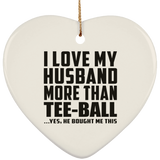 I Love My Husband More Than Tee-Ball - Heart Ornament