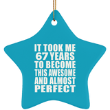 67th Birthday Took 67 Years To Become Awesome & Perfect - Star Ornament