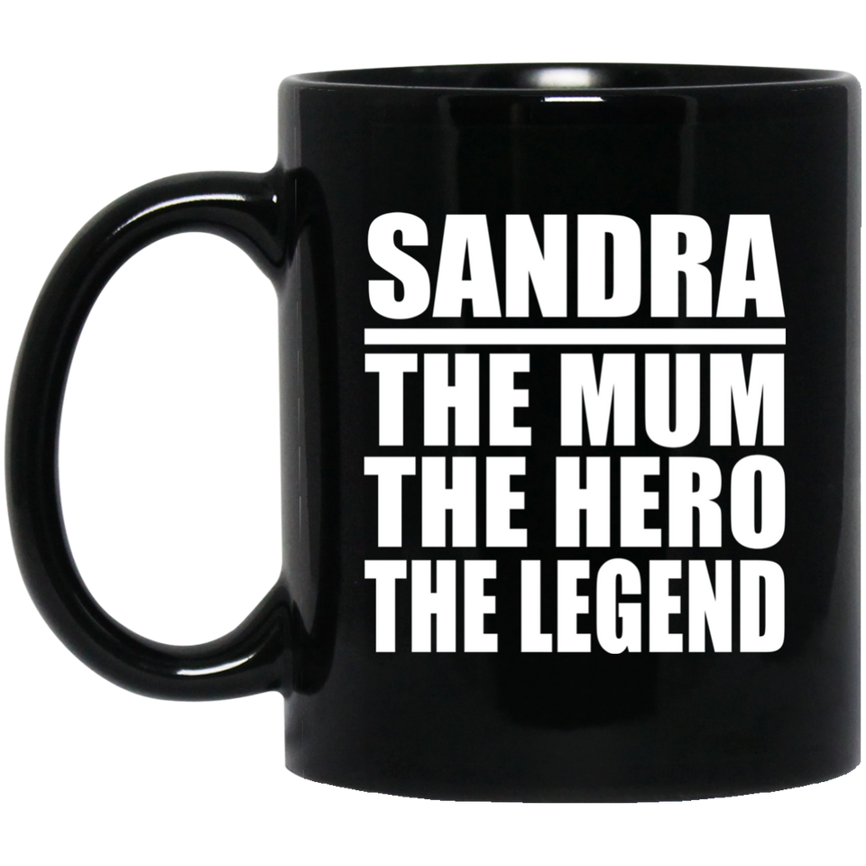 Sandra The Mum The Hero The Legend - 11 Oz Coffee Mug Black