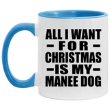 All I Want For Christmas Is My Manee Dog - 11oz Accent Mug Blue