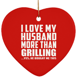 I Love My Husband More Than Grilling - Heart Ornament