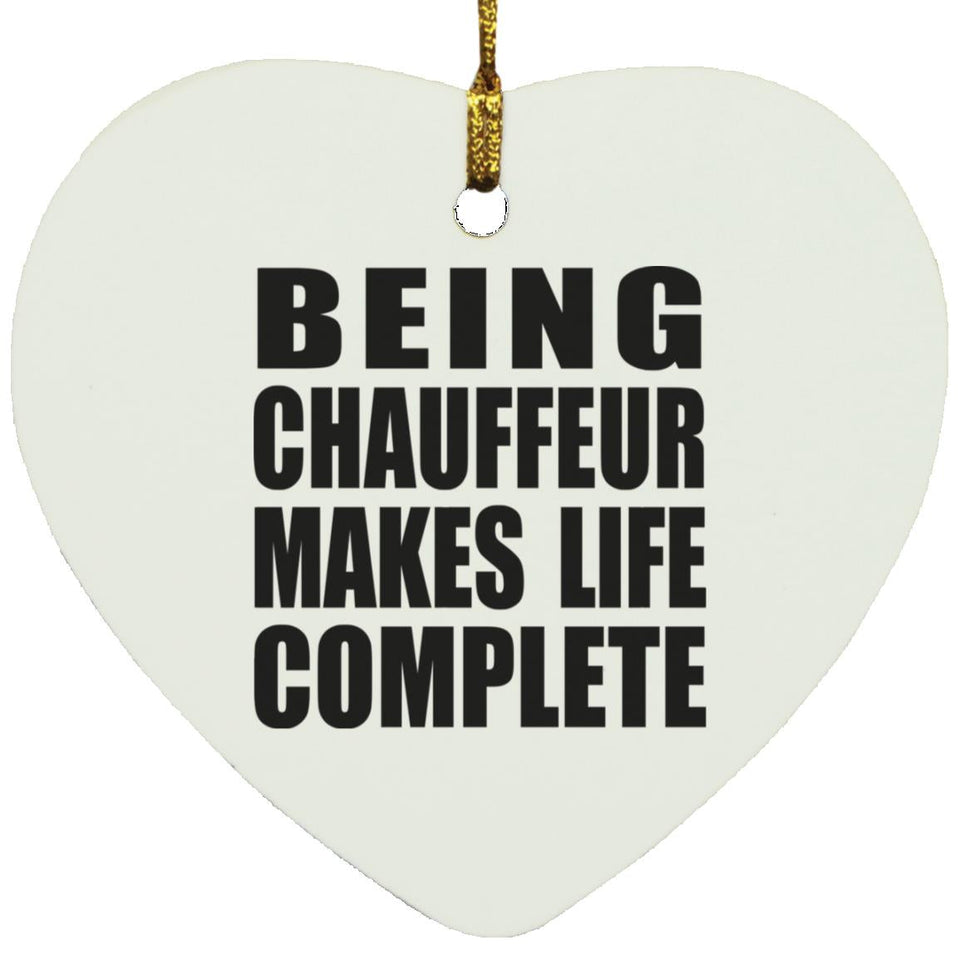 Being Chauffeur Makes Life Complete - Heart Ornament