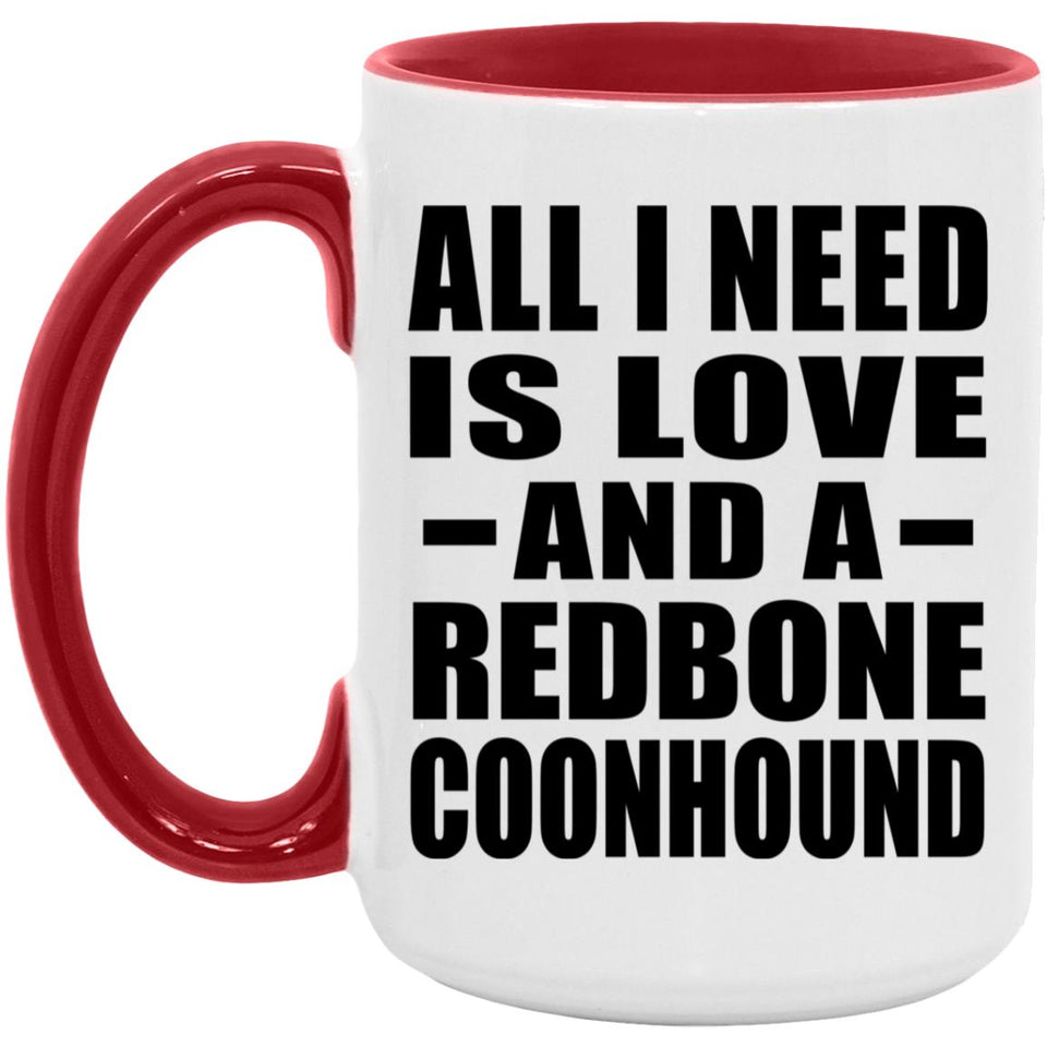 All I Need Is Love And A Redbone Coonhound - 15oz Accent Mug Red