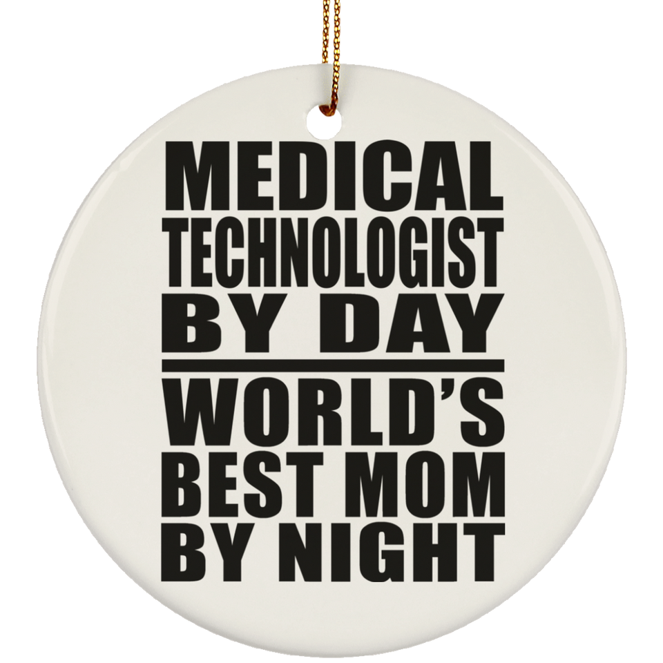 Medical Technologist By Day World's Best Mom By Night - Circle Ornament