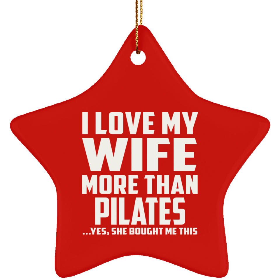 I Love My Wife More Than Pilates - Star Ornament