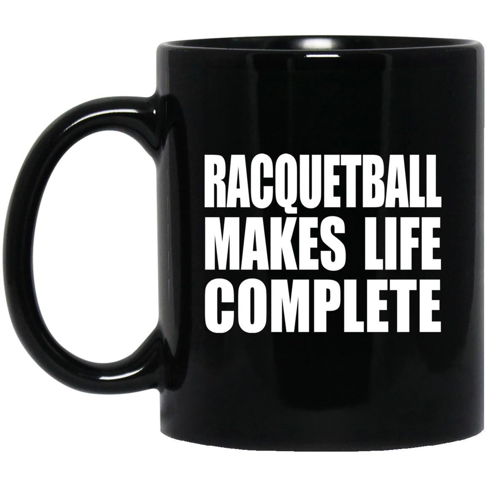 Racquetball Makes Life Complete - 11oz Coffee Mug Black