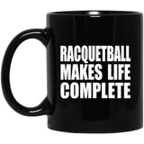 Racquetball Makes Life Complete - 11oz Coffee Mug Black