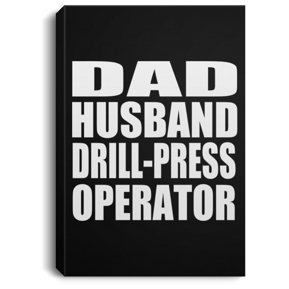 Dad Husband Drill-Press Operator - Canvas Portrait