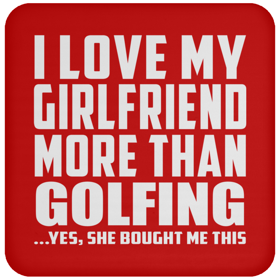 I Love My Girlfriend More Than Golfing - Drink Coaster