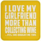 I Love My Girlfriend More Than Collecting Wine - Drink Coaster