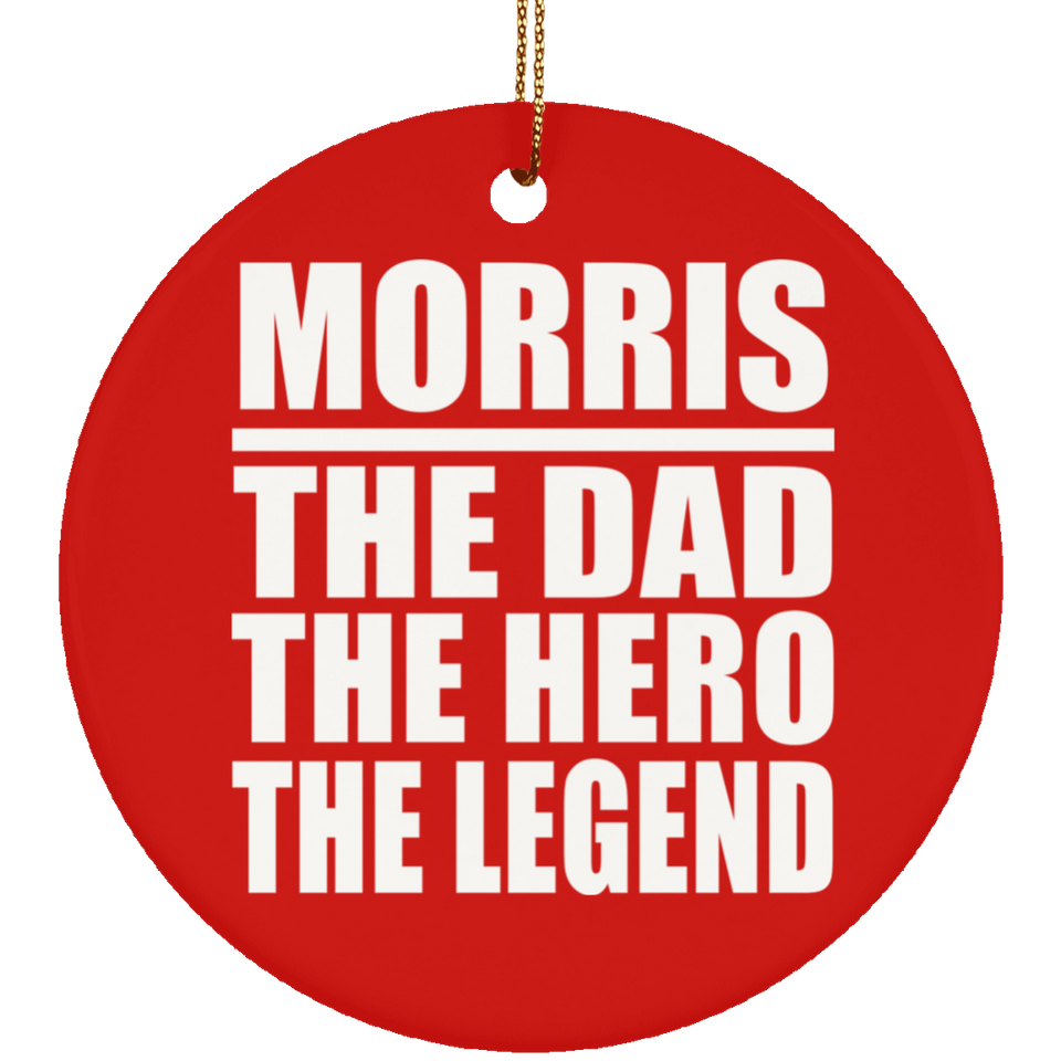 Morris The Dad The Hero The Legend - Circle Ornament