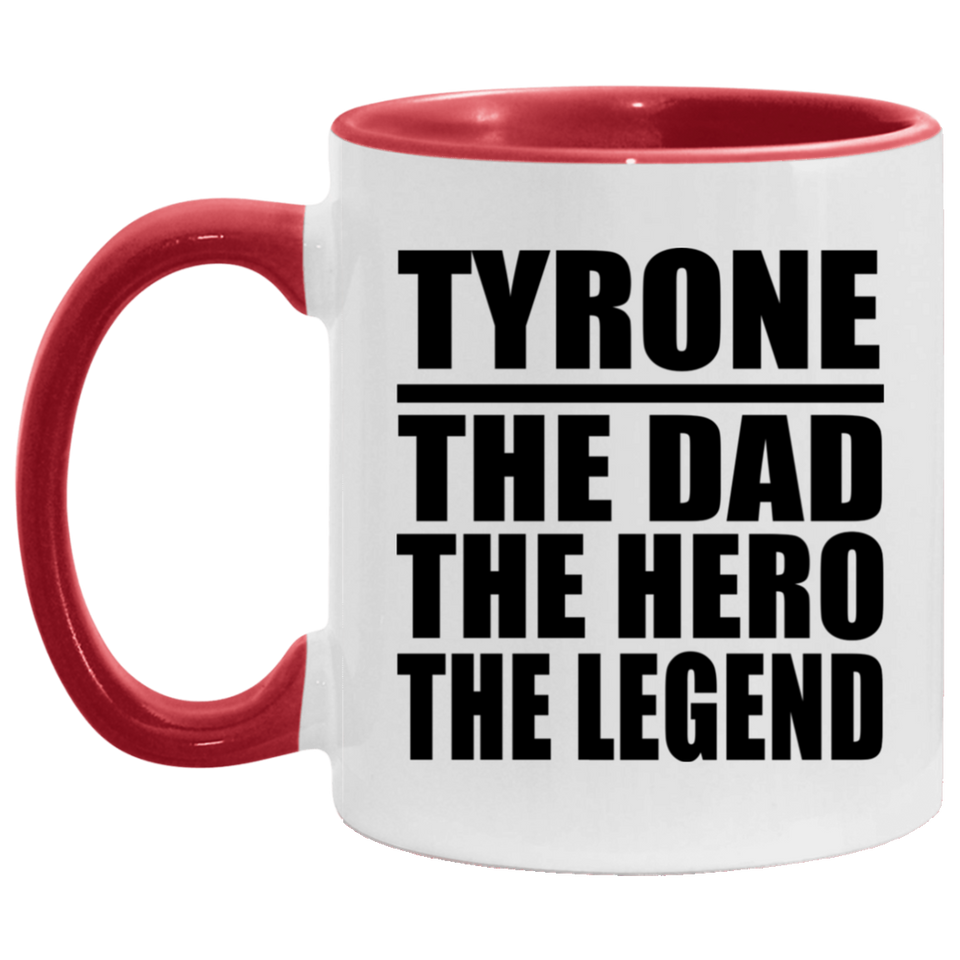 Tyrone The Dad The Hero The Legend - 11oz Accent Mug Red