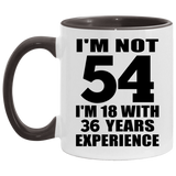 54th Birthday I'm Not 54 I'm 18 With 36 Years Experience - 11oz Accent Mug Black