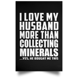 I Love My Husband More Than Collecting Minerals - Poster Portrait