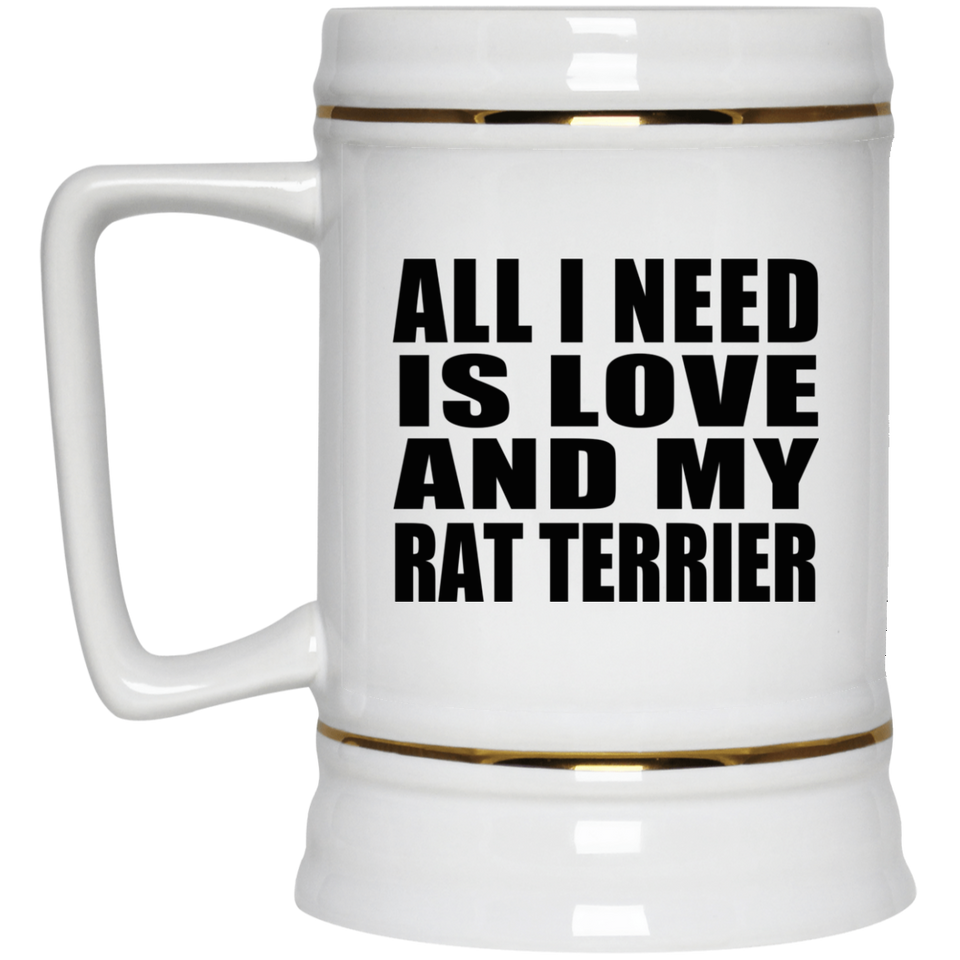 All I Need Is Love And My Rat Terrier - Beer Stein