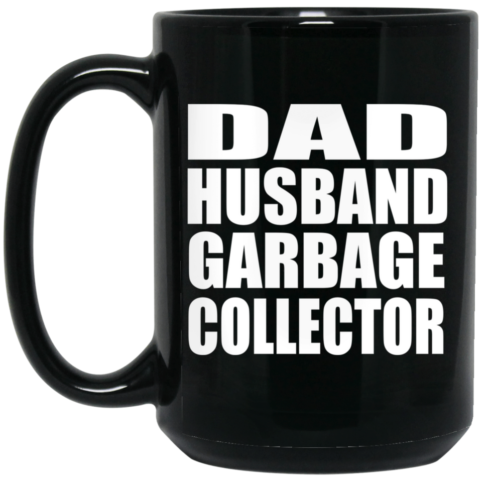 Dad Husband Garbage Collector - 15oz Coffee Mug Black