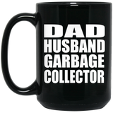 Dad Husband Garbage Collector - 15oz Coffee Mug Black