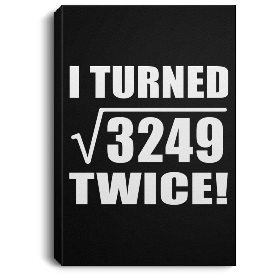 114th Birthday I Turned Square Root of 3249 Twice - Canvas Portrait