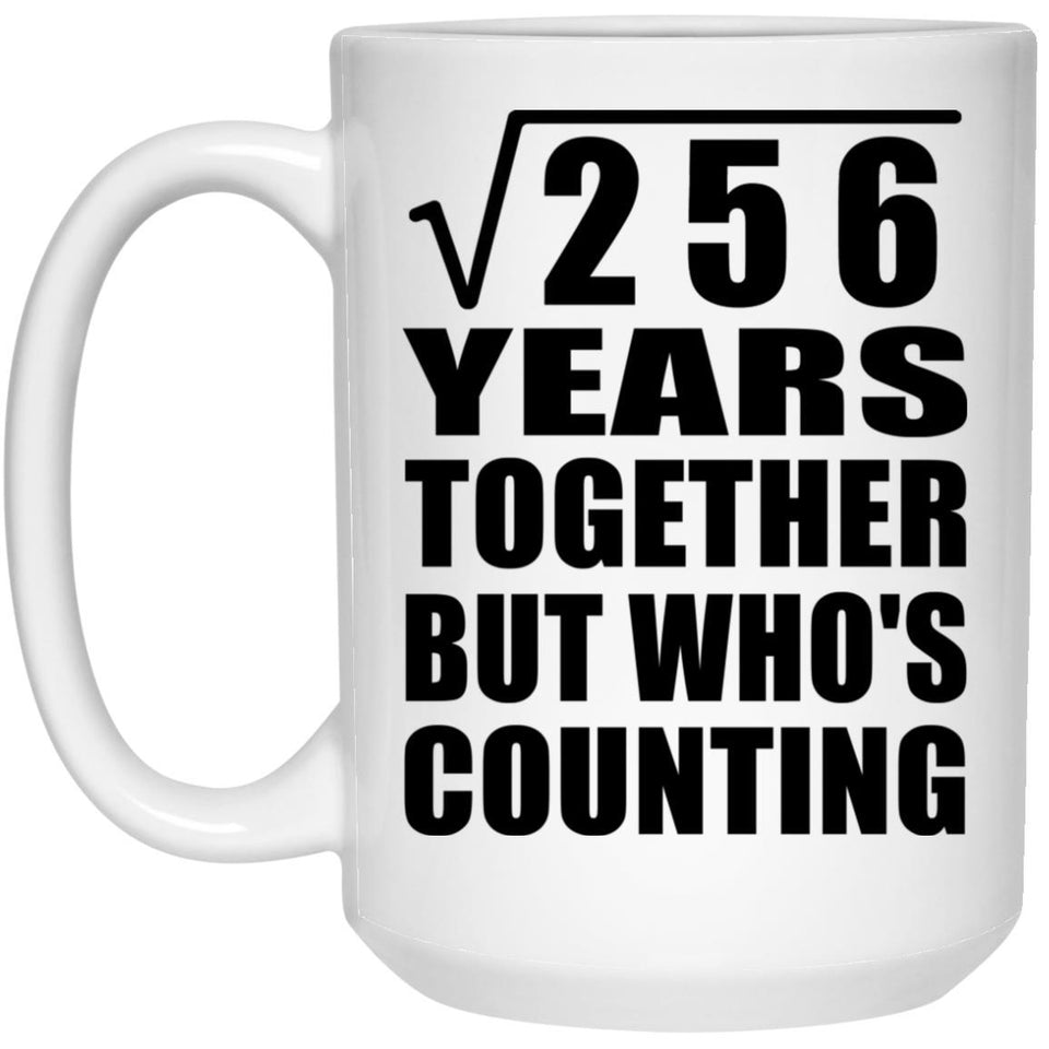 16th Anniversary Square Root of 256 Years Who's Counting - 15oz Coffee Mug