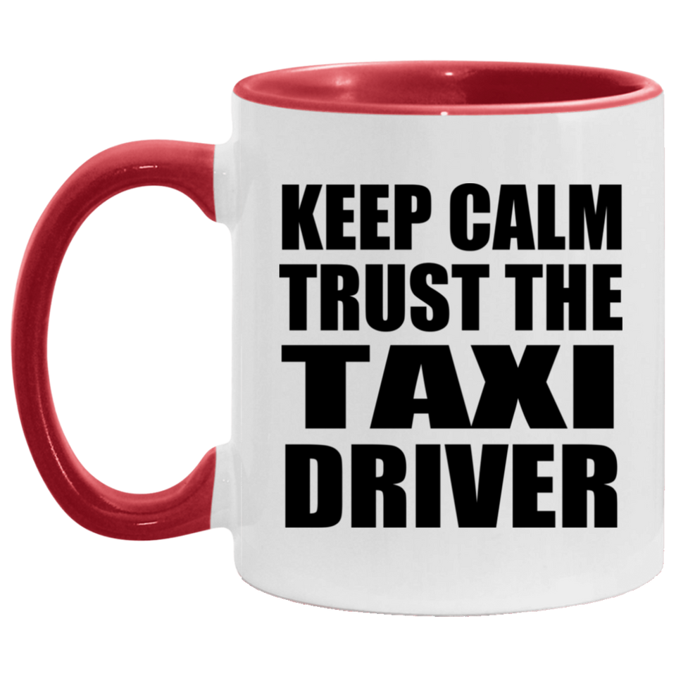 Keep Calm and Trust The Taxi Driver - 11oz Accent Mug Red