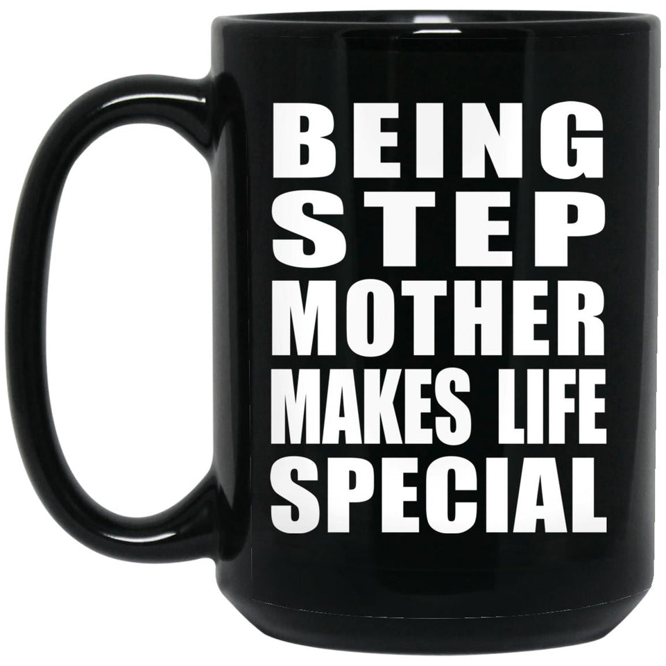 Being Step Mother Makes Life Special - 15oz Coffee Mug Black
