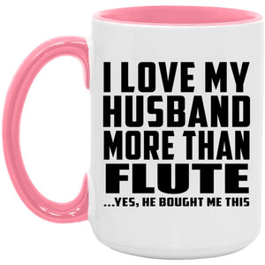 I Love My Husband More Than Flute - 15oz Accent Mug Pink
