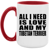 All I Need Is Love And My Tibetan Terrier - 15oz Accent Mug Red