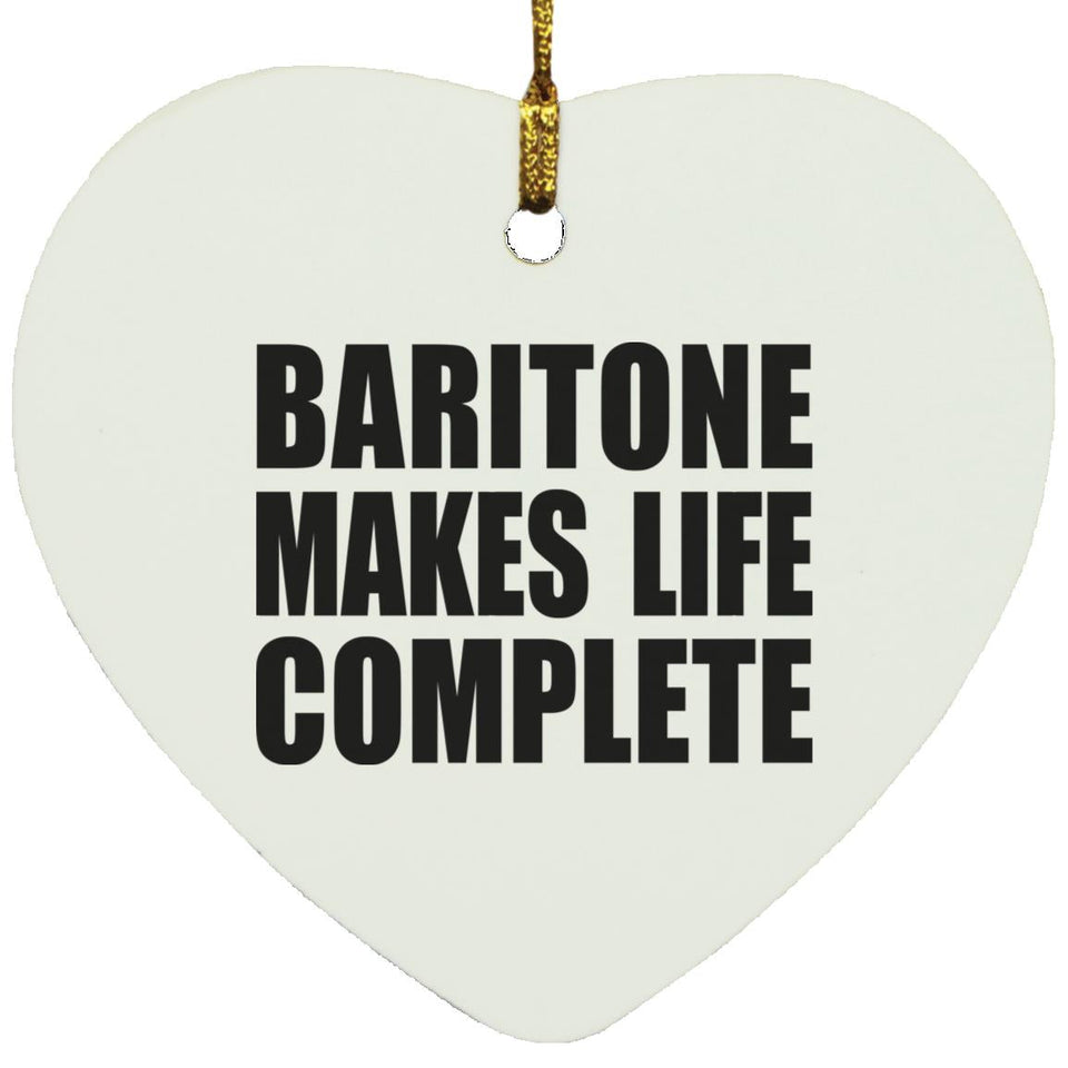 Baritone Makes Life Complete - Heart Ornament