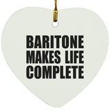 Baritone Makes Life Complete - Heart Ornament