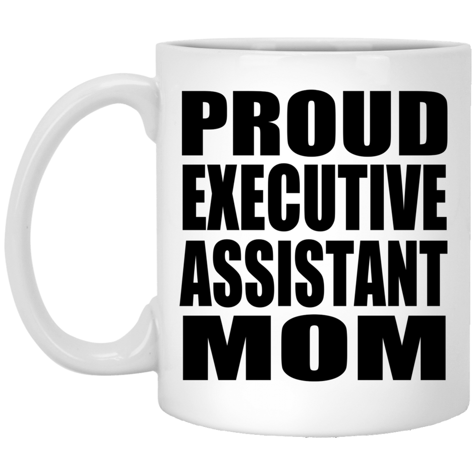 Proud Executive Assistant Mom - 11oz Coffee Mug