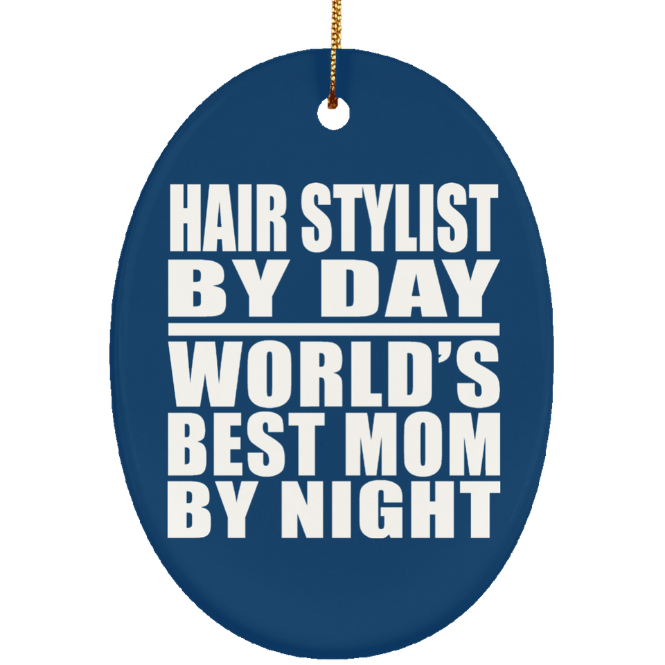 Hair Stylist By Day World's Best Mom By Night - Oval Ornament