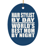 Hair Stylist By Day World's Best Mom By Night - Oval Ornament