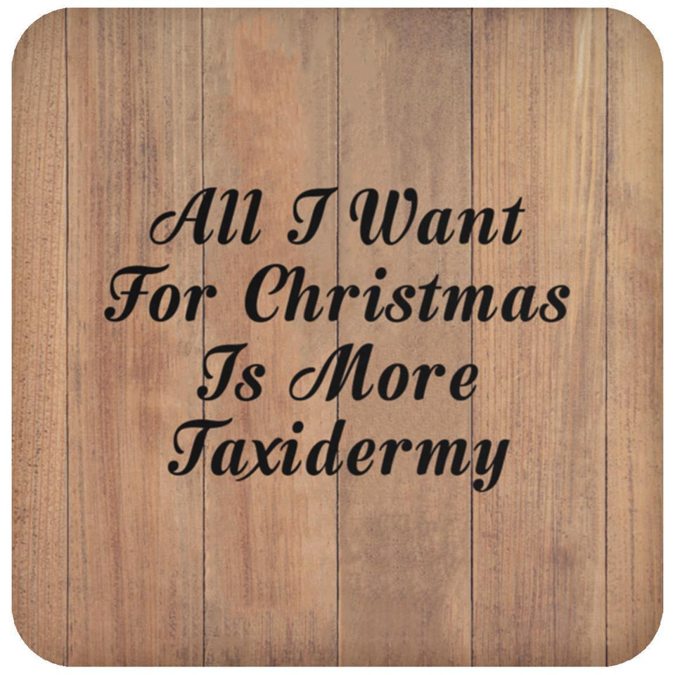All I Want For Christmas Is More Taxidermy - Drink Coaster C