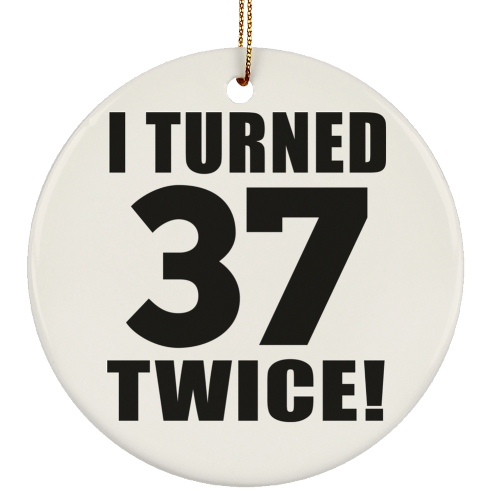 74th Birthday I Turned 37 Twice - Circle Ornament