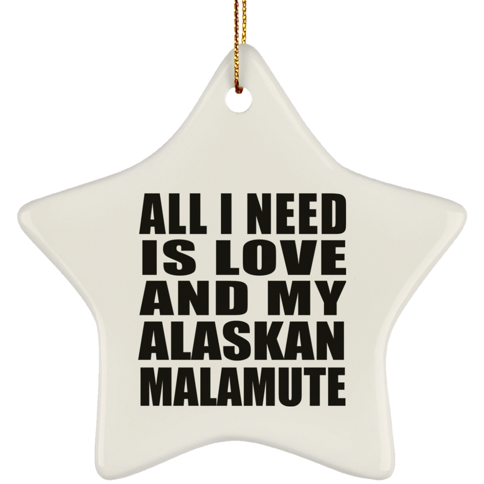 All I Need Is Love And My Alaskan Malamute - Star Ornament