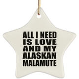 All I Need Is Love And My Alaskan Malamute - Star Ornament