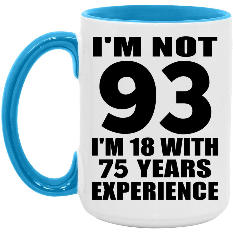 93rd Birthday I'm Not 93 I'm 18 With 75 Years Experience - 15oz Accent Mug Blue