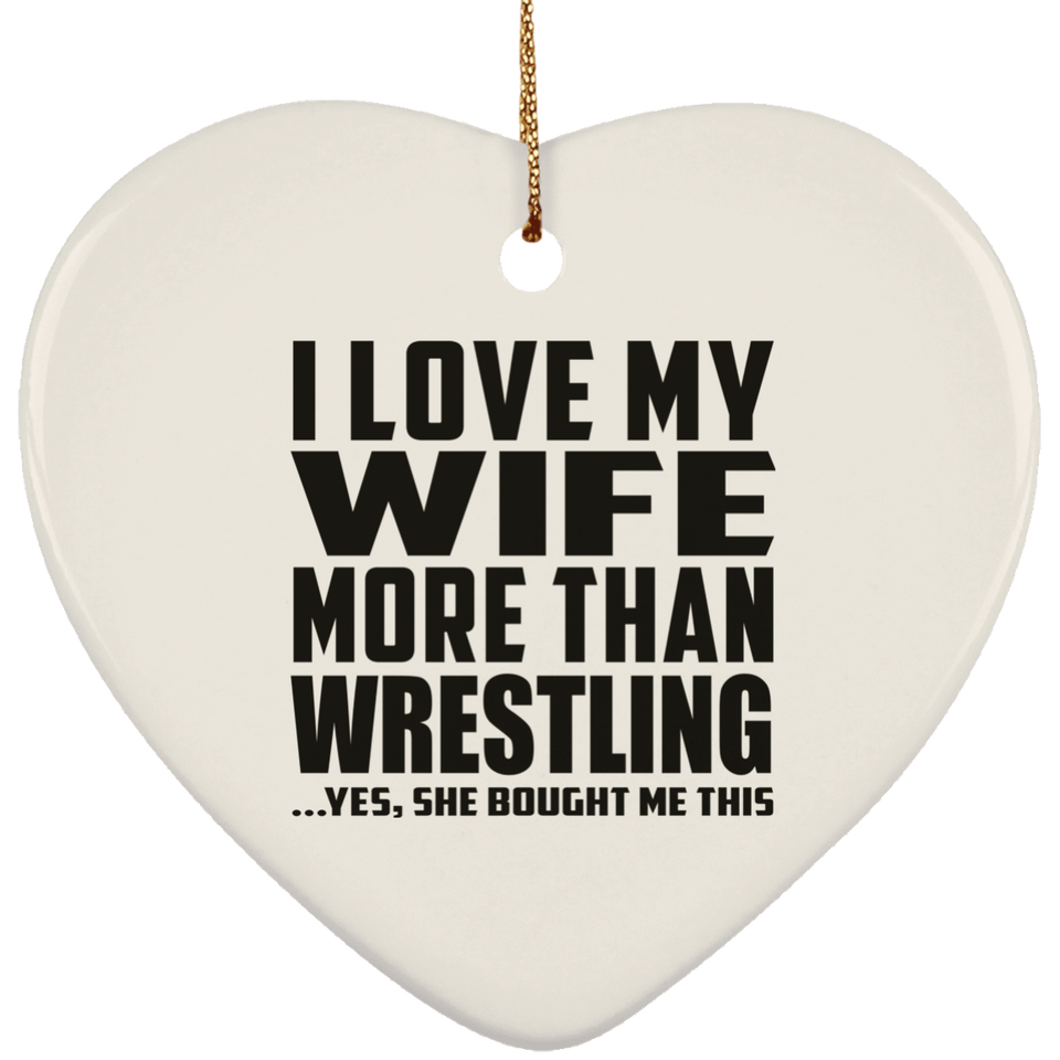I Love My Wife More Than Wrestling - Heart Ornament